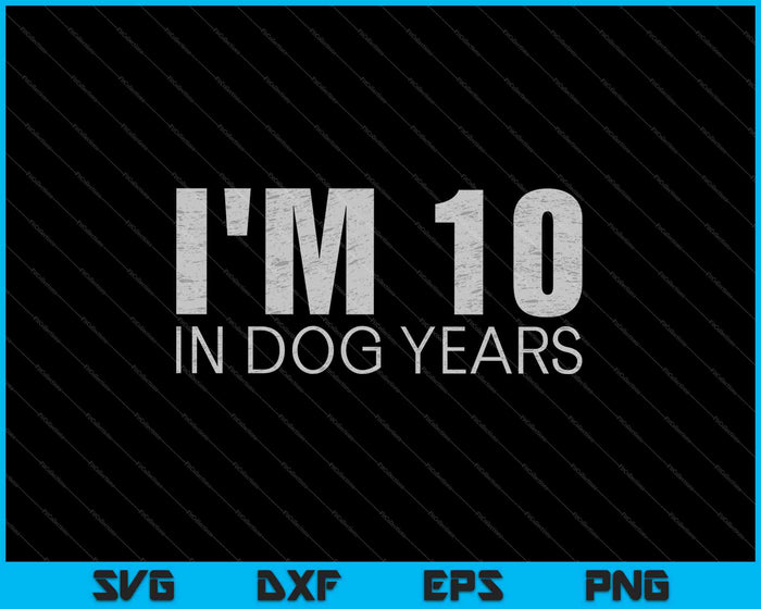 Tengo 10 años en perros SVG PNG cortando archivos imprimibles