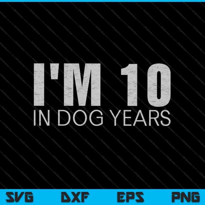 Tengo 10 años en perros SVG PNG cortando archivos imprimibles