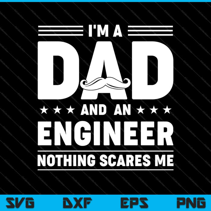 I'm A Dad And Engineer For Men Father Funny Gift SVG PNG Cutting Printable Files