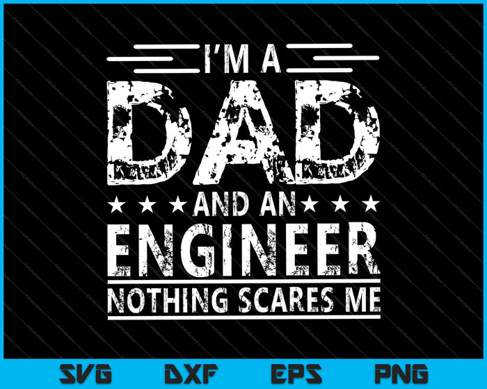 I'm A Dad & An Engineer Nothing Scares Me SVG PNG Cutting Printable Files