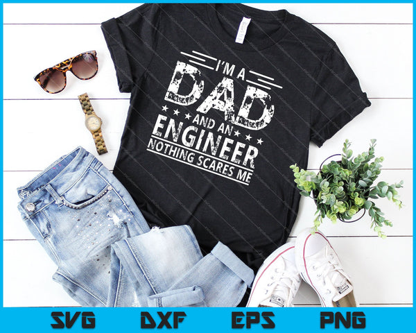 I'm A Dad & An Engineer Nothing Scares Me SVG PNG Cutting Printable Files - on a t-shirt