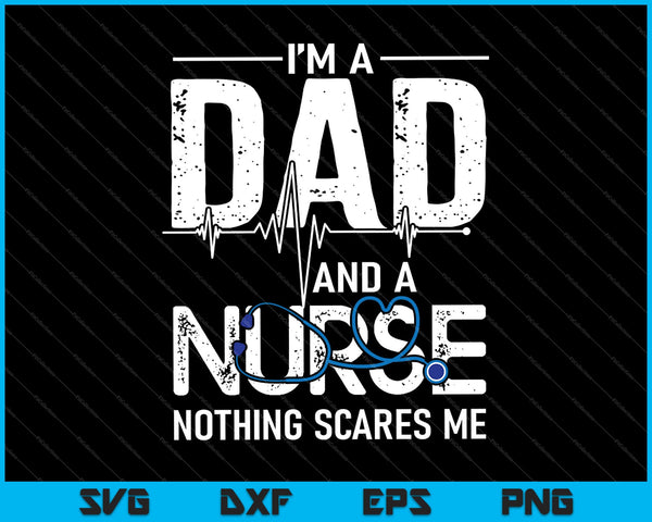 I'm a Dad And a Nurse Nothing Scares Me SVG PNG Cutting Printable Files