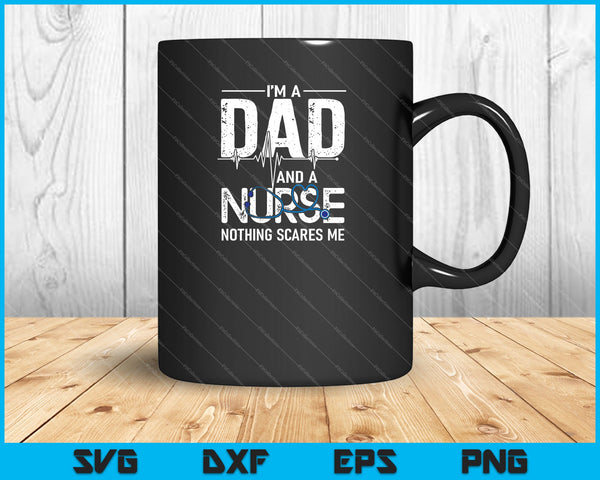 I'm a Dad And a Nurse Nothing Scares Me SVG PNG Cutting Printable Files