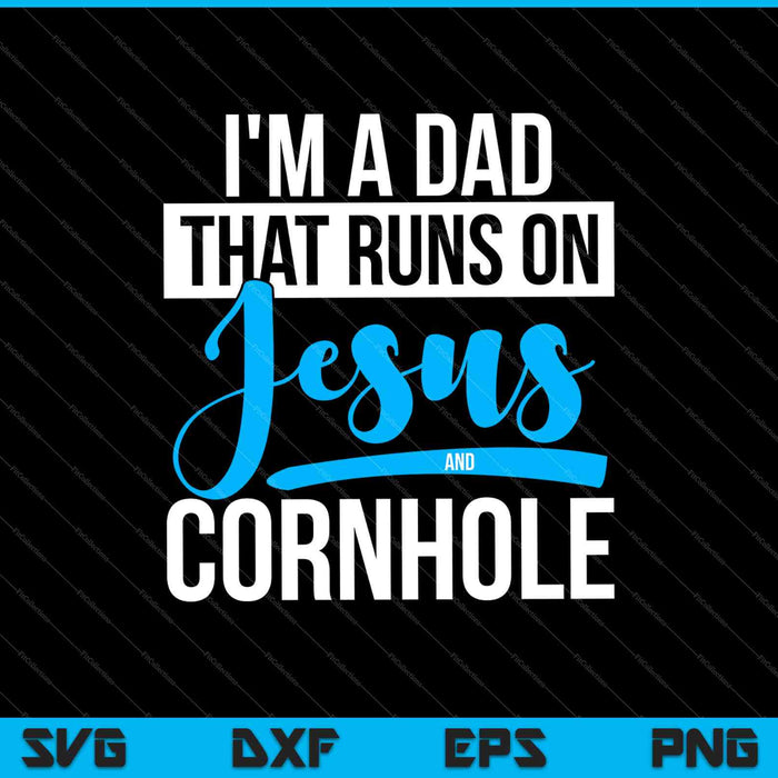 Ik ben een vader die draait op Jezus en Cornhole SVG PNG snijden afdrukbare bestanden
