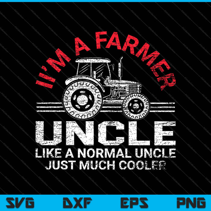 I'm A Farmer Uncle SVG PNG Cutting Printable Files