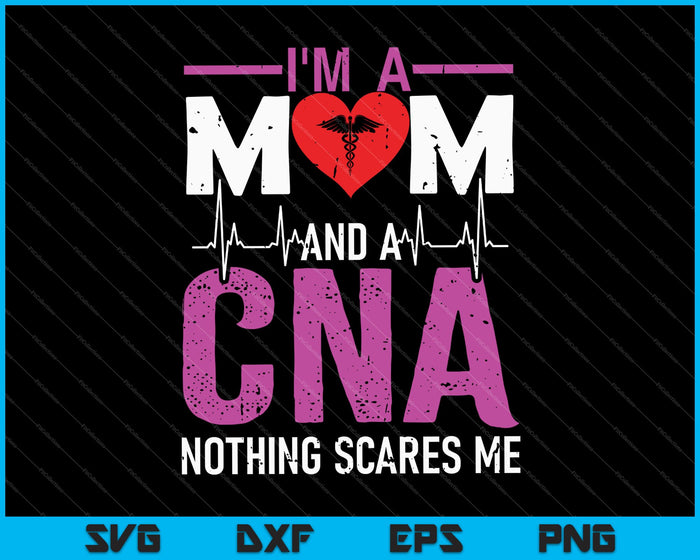 I'm A Mom And A CNA Nothing Scares Me SVG PNG Cutting Printable Files