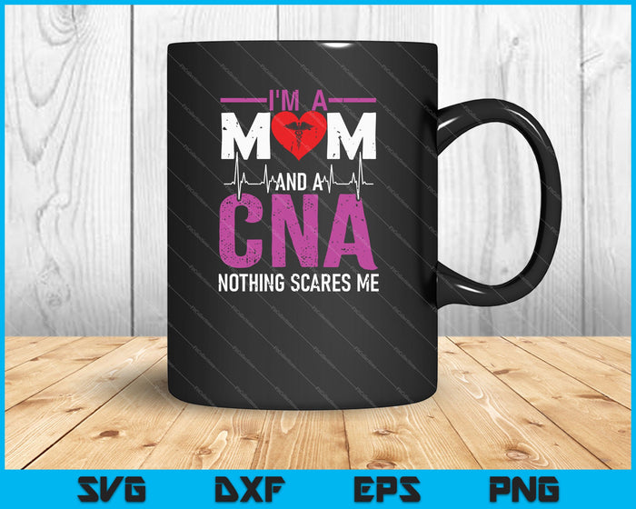 I'm A Mom And A CNA Nothing Scares Me SVG PNG Cutting Printable Files