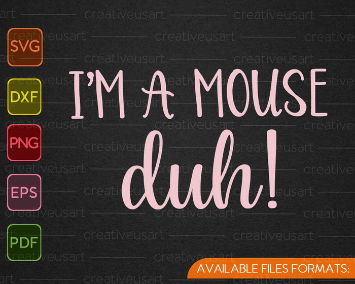 Ik ben een muis Duh! Halloween kostuum SVG PNG snijden afdrukbare bestanden