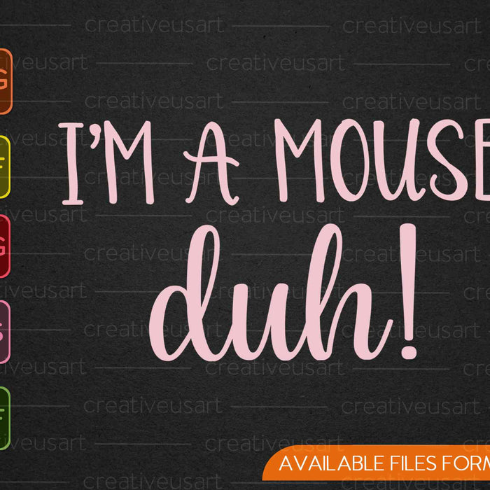 Ik ben een muis Duh! Halloween kostuum SVG PNG snijden afdrukbare bestanden