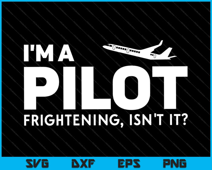 Ik ben een beangstigende piloot, is het niet Pilot SVG PNG die afdrukbare bestanden snijdt