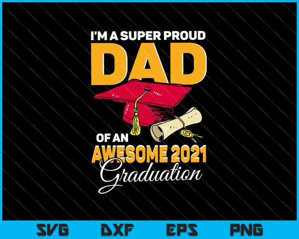 Soy un padre súper orgulloso de un impresionante graduado de 2021 SVG PNG cortando archivos imprimibles