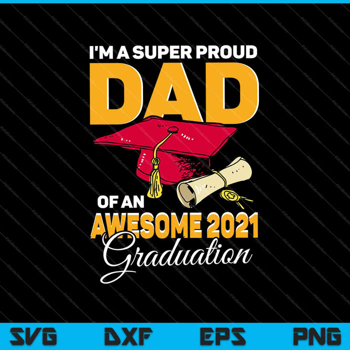 Soy un padre súper orgulloso de un impresionante graduado de 2021 SVG PNG cortando archivos imprimibles