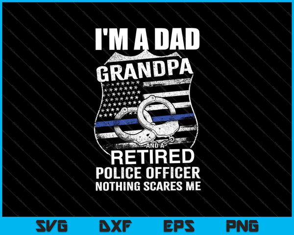 Soy papá abuelo oficial de policía retirado Nada me asusta SVG PNG cortando archivos imprimibles