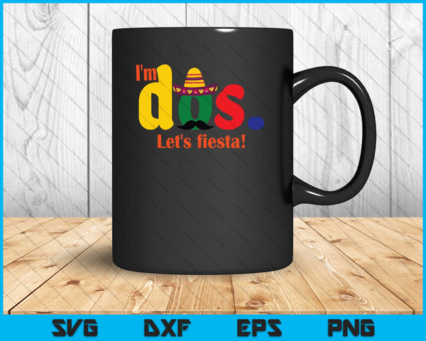 I'm Dos. Let's Fiesta! SVG PNG Cutting Printable Files