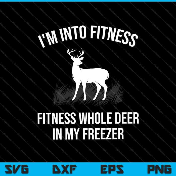 I'm Into Fitness Funny Joke Deer Hunting SVG PNG Cutting Printable Files