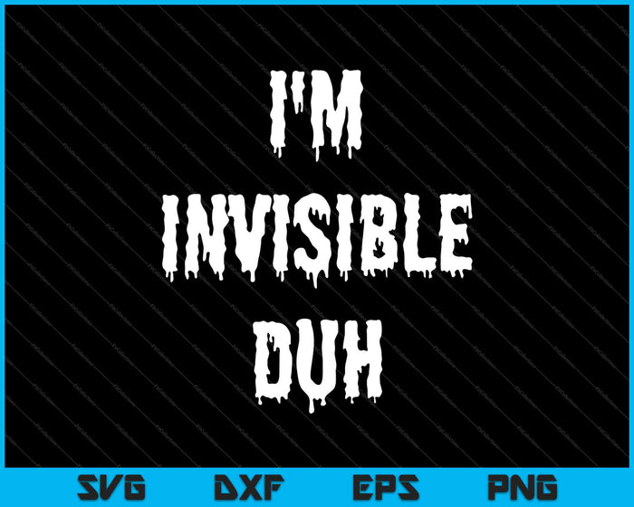 Soy invisible Duh SVG PNG cortando archivos imprimibles