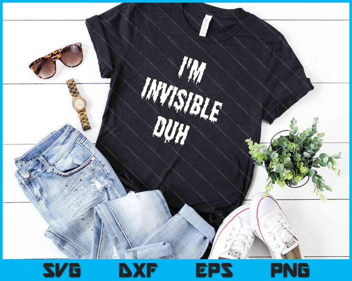 I'm Invisible Duh SVG PNG Cutting Printable Files