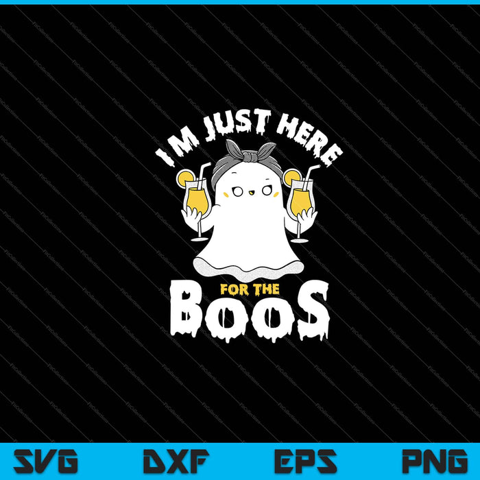 I'm Just Here For The Boos Halloween Svg Cutting Printable Files