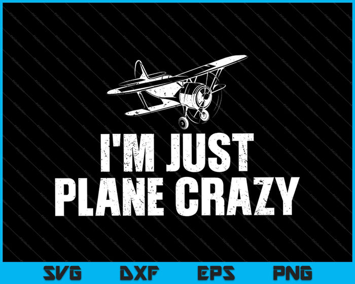 Ik ben gewoon Plane Crazy-Pilot SVG PNG snijden afdrukbare bestanden