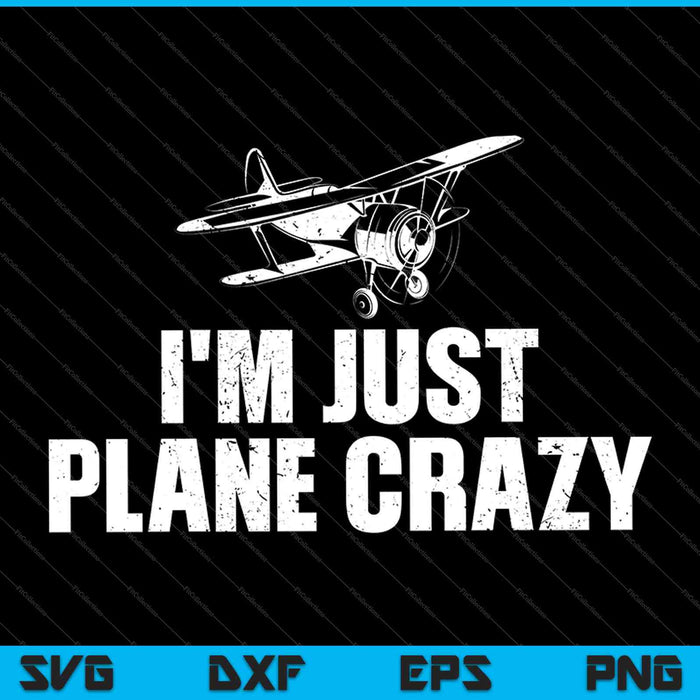 Ik ben gewoon Plane Crazy-Pilot SVG PNG snijden afdrukbare bestanden