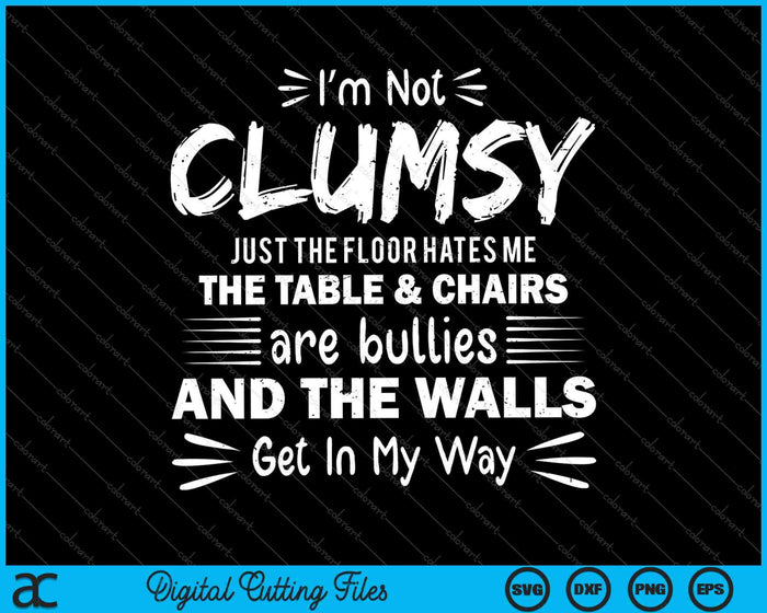 I'm Not Clumsy Funny Sayings Sarcastic SVG PNG Cutting Printable Files