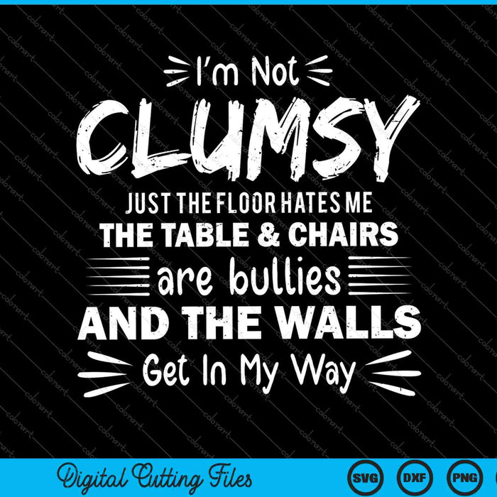 I'm Not Clumsy Funny Sayings Sarcastic SVG PNG Cutting Printable Files