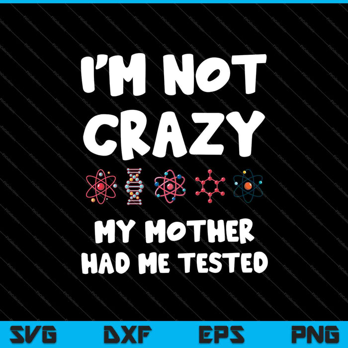 Ik ben niet gek dat mijn moeder me liet testen grappige Sheldon SVG PNG snijden afdrukbare bestanden
