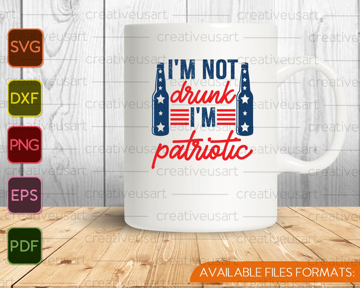 I'm Not Drunk I'm Patriotic SVG PNG Cutting Printable Files