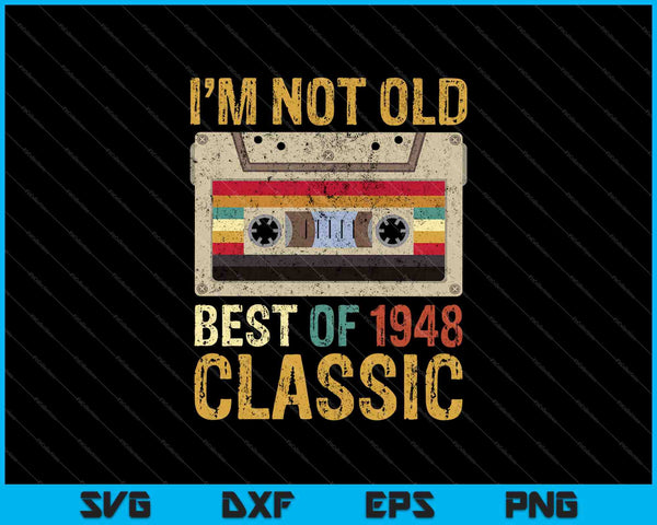 I'm Not Old Best of 1948 Classic SVG PNG Cutting Printable Files