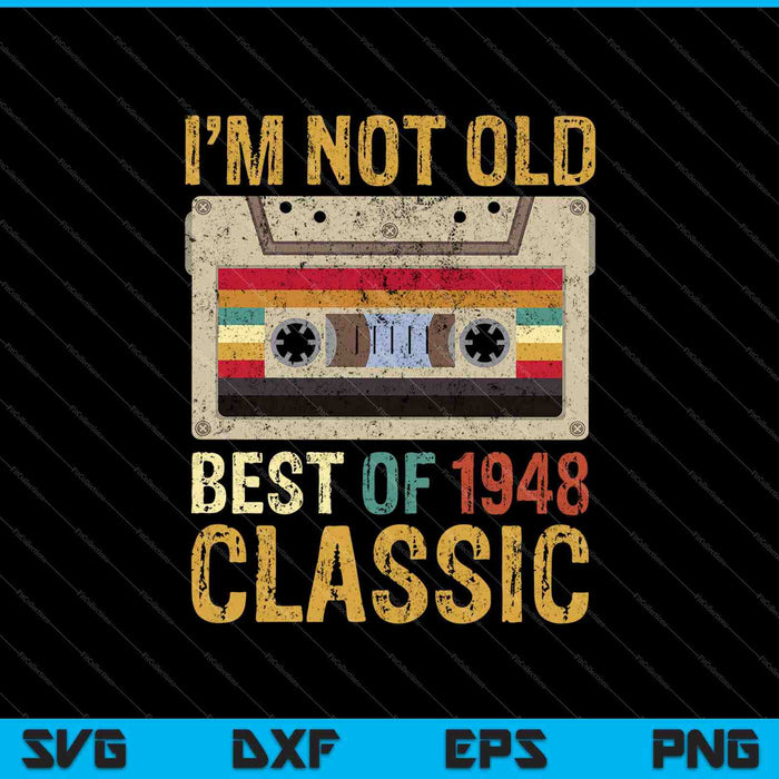I'm Not Old Best of 1948 Classic SVG PNG Cutting Printable Files