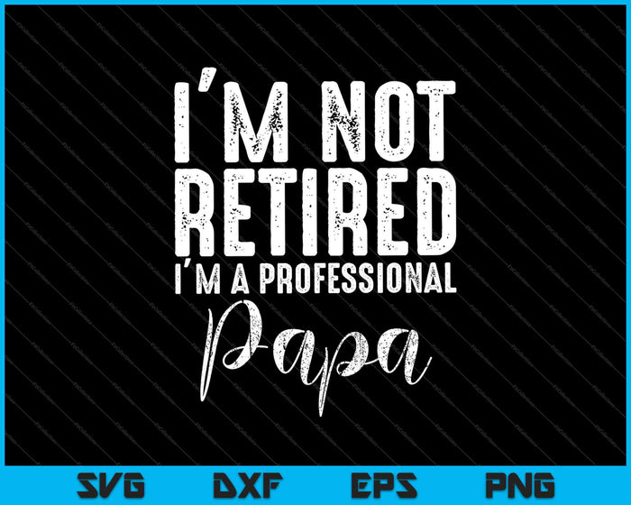 No estoy jubilado Un papá profesional SVG PNG cortando archivos imprimibles
