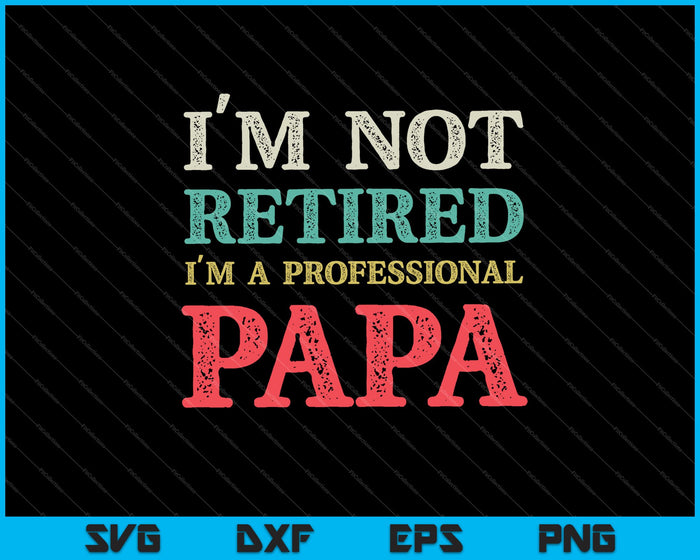 Ik ben niet met pensioen, een professionele papa Fathers Day SVG PNG snijden afdrukbare bestanden