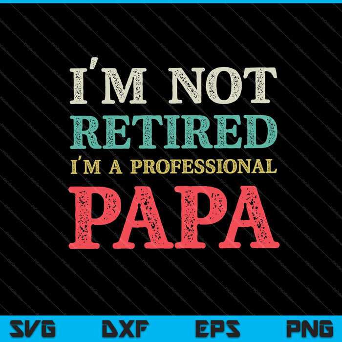 Ik ben niet met pensioen, een professionele papa Fathers Day SVG PNG snijden afdrukbare bestanden
