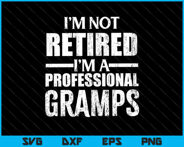 No estoy jubilado Soy un abuelo profesional SVG PNG cortando archivos imprimibles