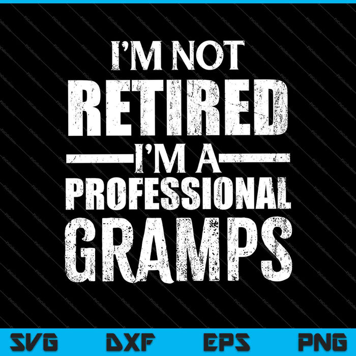 Ik ben niet met pensioen, ik ben een professionele Gramps SVG PNG snijden afdrukbare bestanden