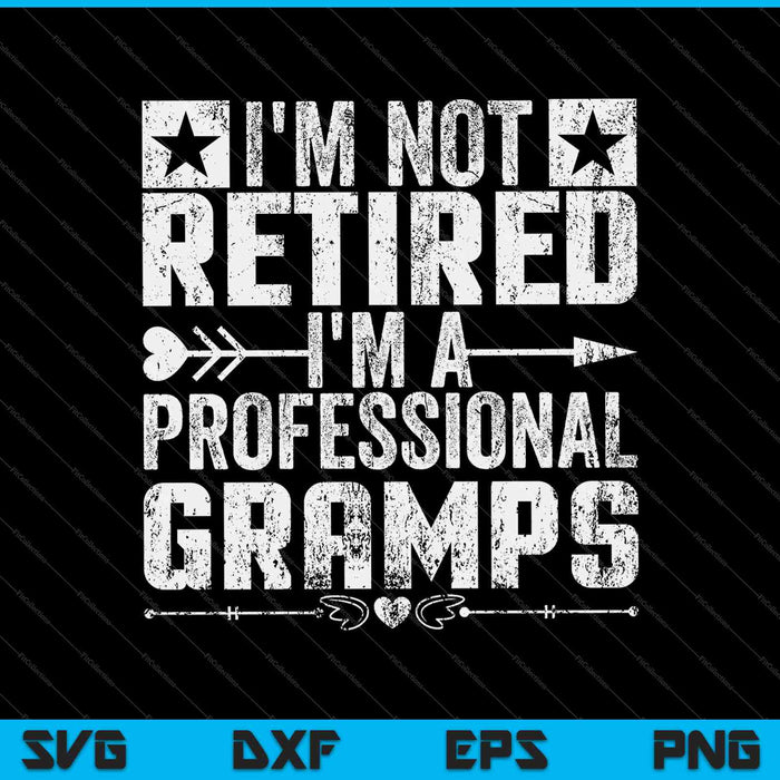 I'm Not Retired I'm A Professional Gramps Retirement SVG PNG Cutting Printable Files
