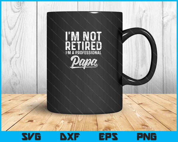 Ik ben niet met pensioen, ik ben een professionele papa SVG PNG snijden afdrukbare bestanden