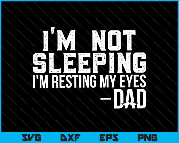 No estoy durmiendo, solo estoy descansando mis ojos papá SVG PNG cortando archivos imprimibles
