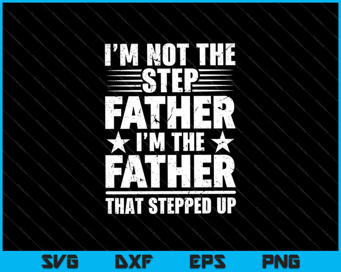 Ik ben niet het stiefvadershirt, ik ben de vader die de SVG PNG heeft opgevoerd en afdrukbare bestanden snijdt
