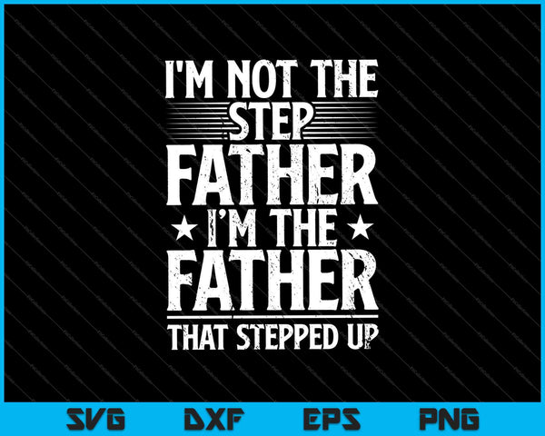 No soy el padrastro Soy el padre que intensificó SVG PNG cortando archivos imprimibles