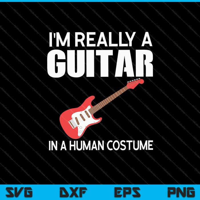 I'm Really A Guitar In A Human Costume Halloween Funny Music SVG PNG Cutting Printable Files