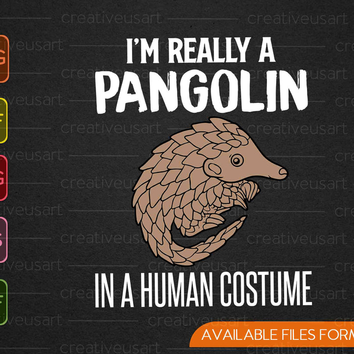 I'm Really A Pangolin In A Human Costume Halloween SVG PNG Cutting Printable Files