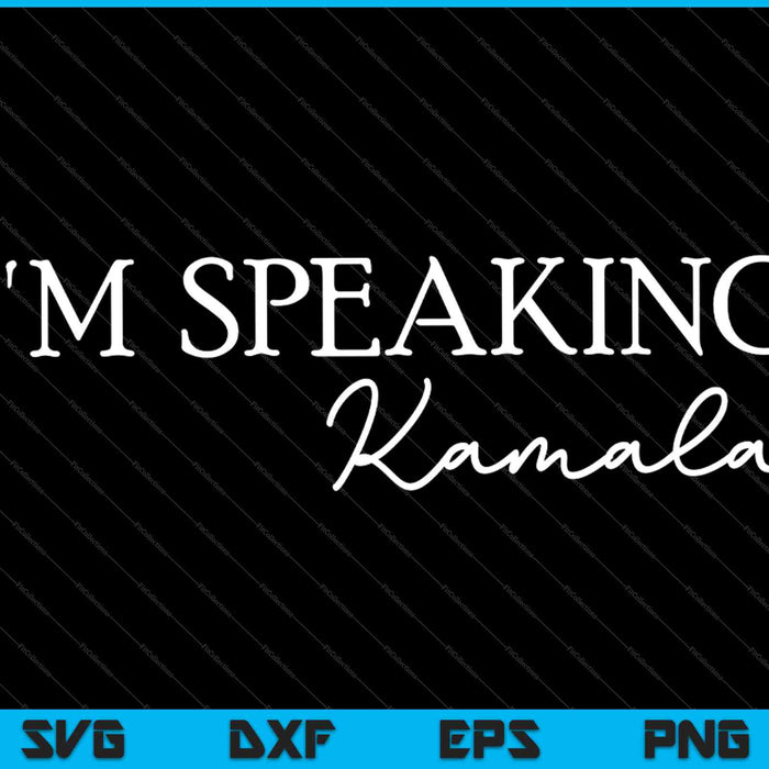 I'm Speaking  Kamala SVG PNG Cutting Printable Files