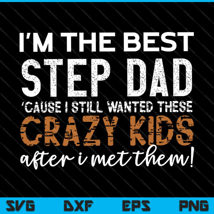 I'm The Best Step Dad Crazy Kids Father's Day SVG PNG Cutting Printable Files