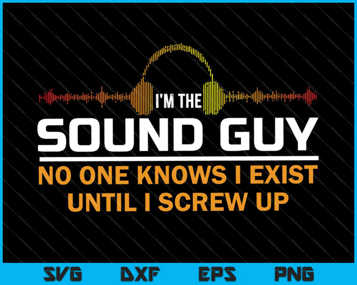 I'm The Sound Guy Funny Audio Engineer A-V Tech SVG PNG Cutting Printable Files
