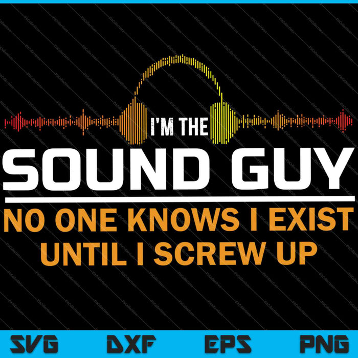 I'm The Sound Guy Funny Audio Engineer A-V Tech SVG PNG Cutting Printable Files