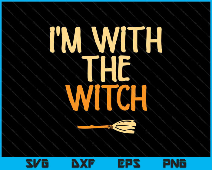 I'm With The Witch SVG PNG Cutting Printable Files