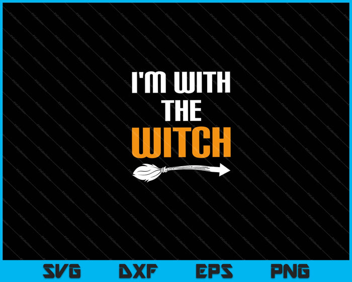 I'm With The Witch Halloween Svg Cutting Printable Files