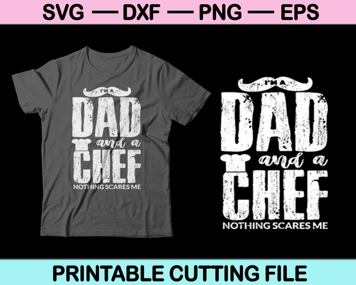 I'm A Dad And A Chef Nothing Scares Me Svg Cutting Printable Files