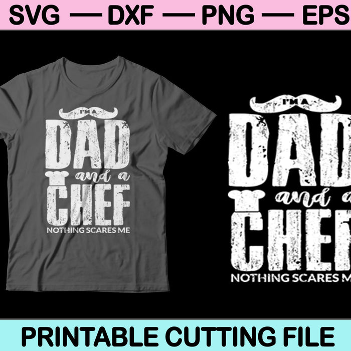 I'm A Dad And A Chef Nothing Scares Me Svg Cutting Printable Files